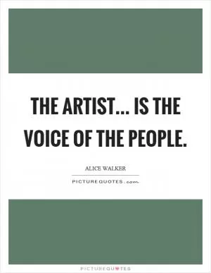 The artist... is the voice of the people Picture Quote #1