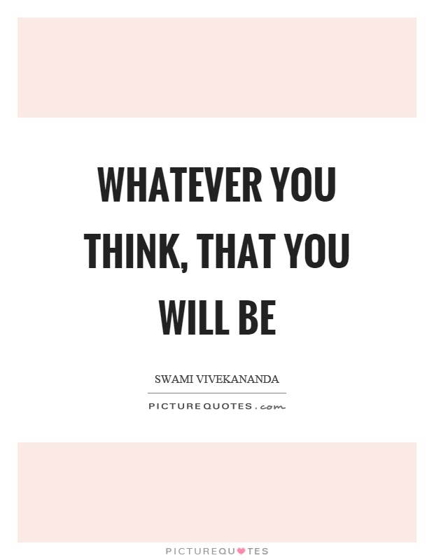 Whatever you think, that you will be Picture Quote #1