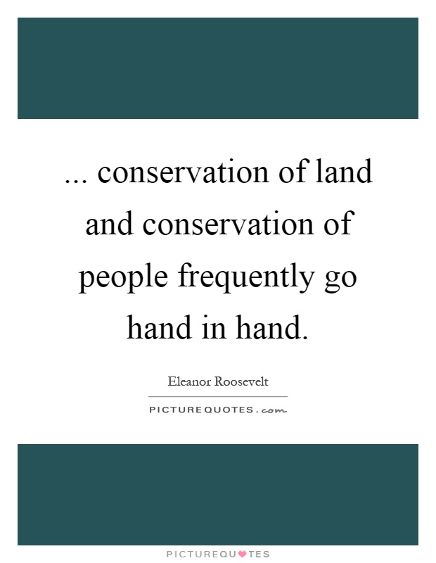 ... conservation of land and conservation of people frequently go hand in hand Picture Quote #1