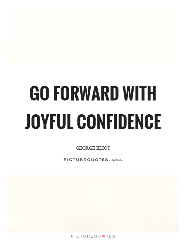 Go forward with joyful confidence Picture Quote #1