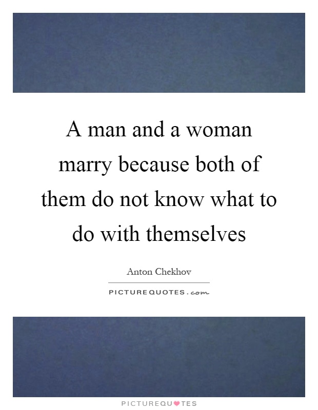 A man and a woman marry because both of them do not know what to do with themselves Picture Quote #1