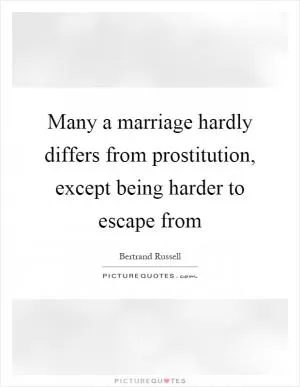 Many a marriage hardly differs from prostitution, except being harder to escape from Picture Quote #1