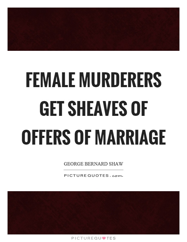 Female murderers get sheaves of offers of marriage Picture Quote #1