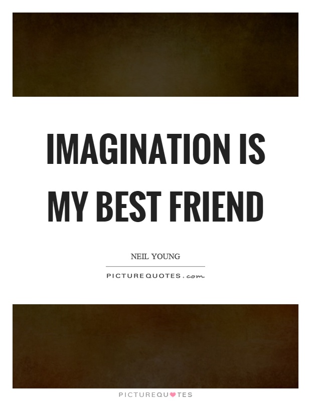 Imagination is my best friend Picture Quote #1