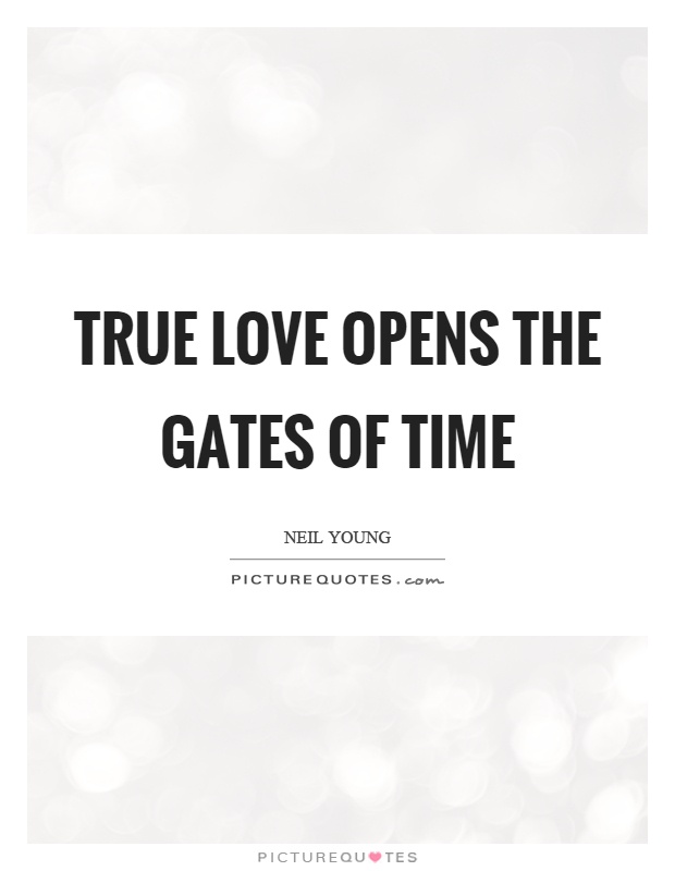 True love opens the gates of time Picture Quote #1