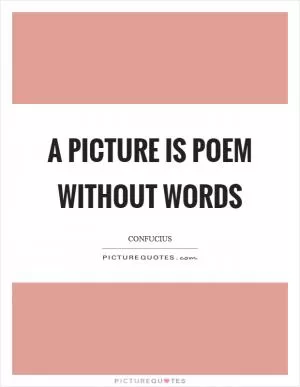 A picture is poem without words Picture Quote #1