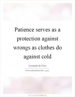 Patience serves as a protection against wrongs as clothes do against cold Picture Quote #1