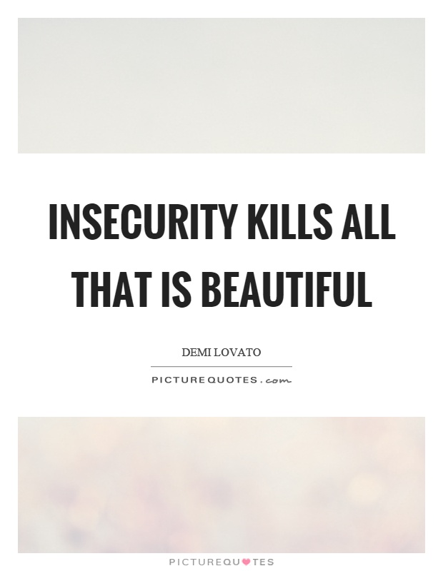 Insecurity kills all that is beautiful Picture Quote #1
