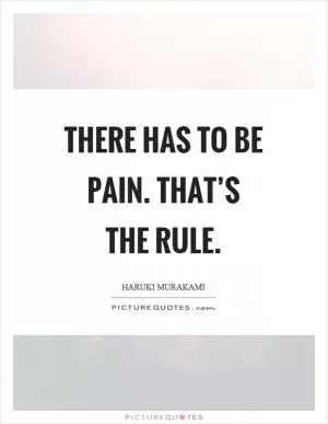 There has to be pain. That’s the rule Picture Quote #1