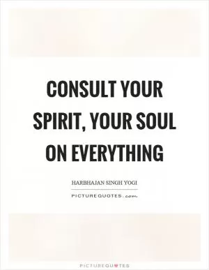 Consult your spirit, your soul on everything Picture Quote #1