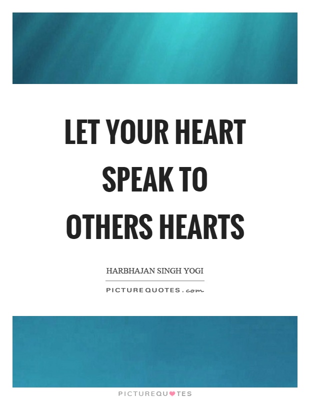Let your heart speak to others hearts Picture Quote #1