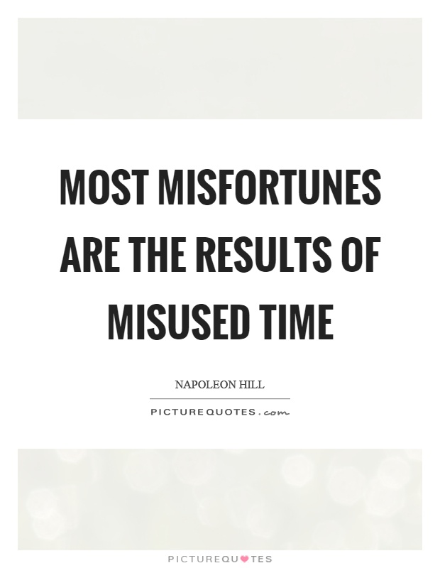 Most misfortunes are the results of misused time Picture Quote #1