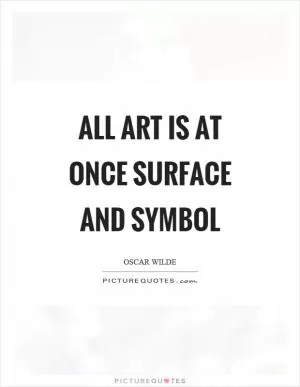 All art is at once surface and symbol Picture Quote #1