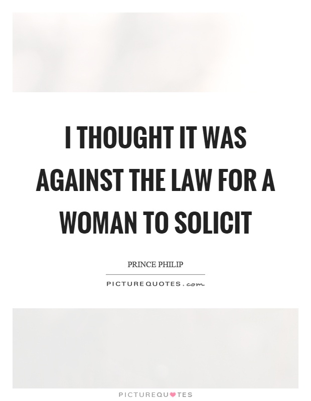 I thought it was against the law for a woman to solicit Picture Quote #1