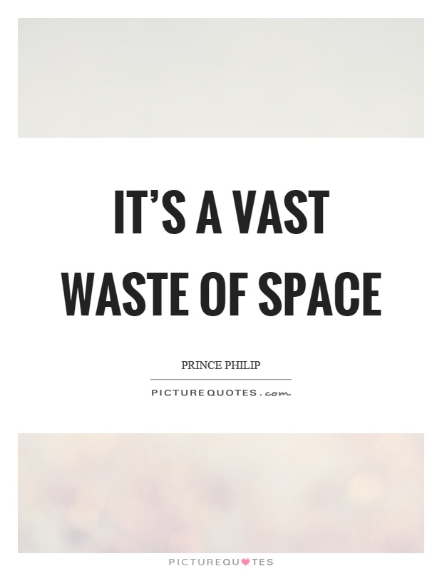 It's a vast waste of space Picture Quote #1