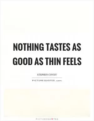 Nothing tastes as good as thin feels Picture Quote #1