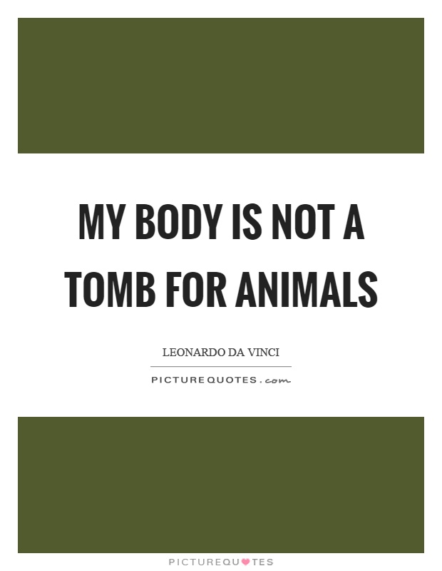 My body is not a tomb for animals Picture Quote #1