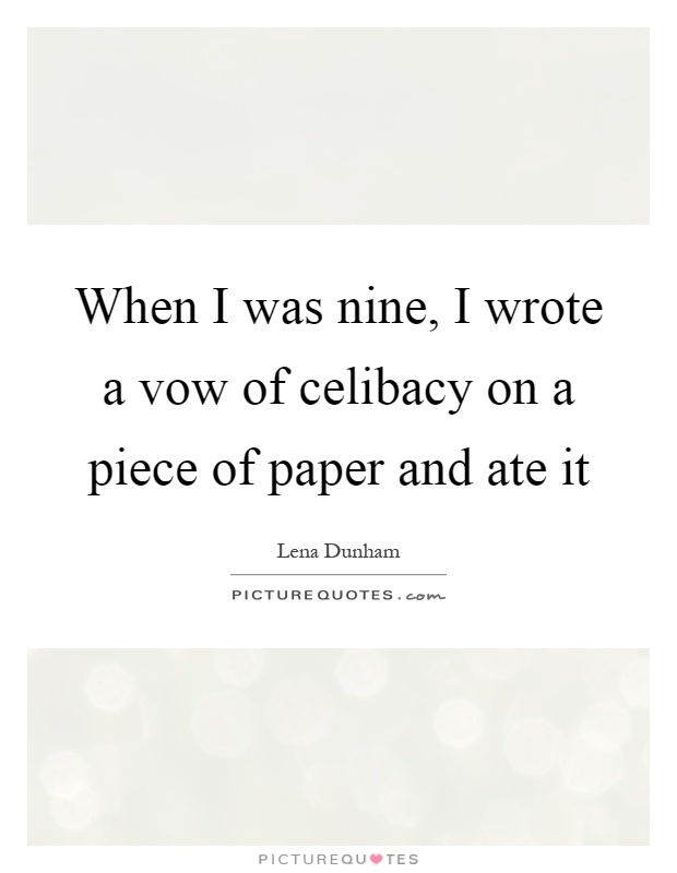 When I was nine, I wrote a vow of celibacy on a piece of paper and ate it Picture Quote #1