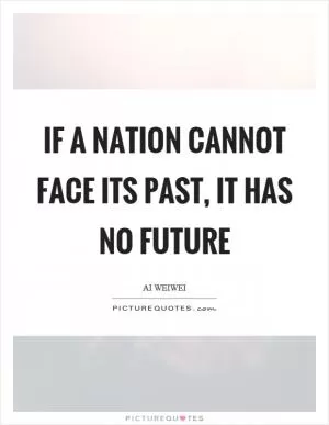If a nation cannot face its past, it has no future Picture Quote #1
