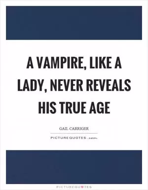 A vampire, like a lady, never reveals his true age Picture Quote #1
