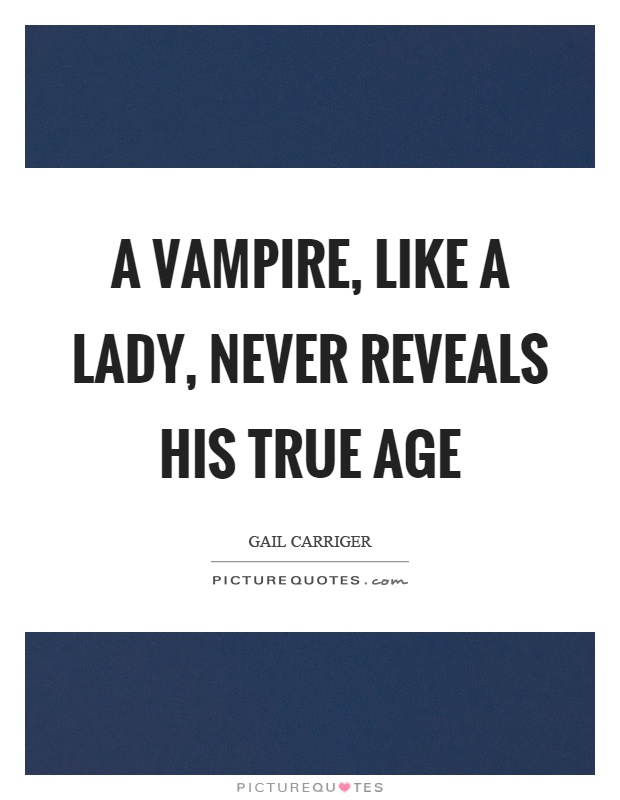 A vampire, like a lady, never reveals his true age Picture Quote #1
