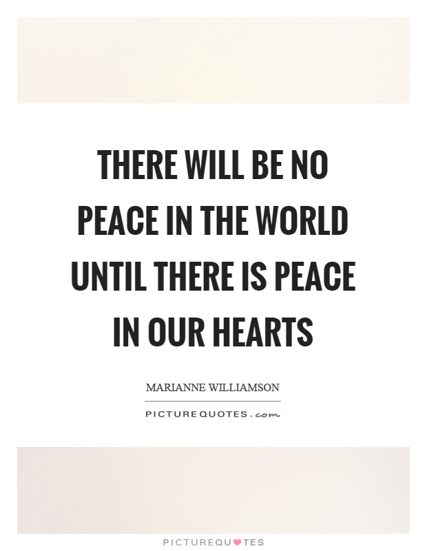 There will be no peace in the world until there is peace in our hearts Picture Quote #1