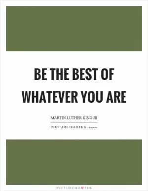 Be the best of whatever you are Picture Quote #1
