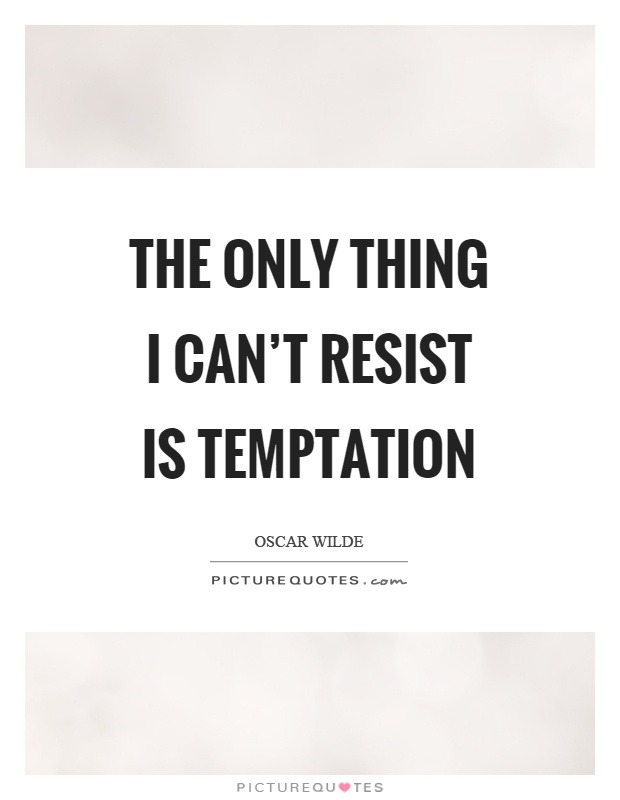 The only thing I can't resist is temptation Picture Quote #1