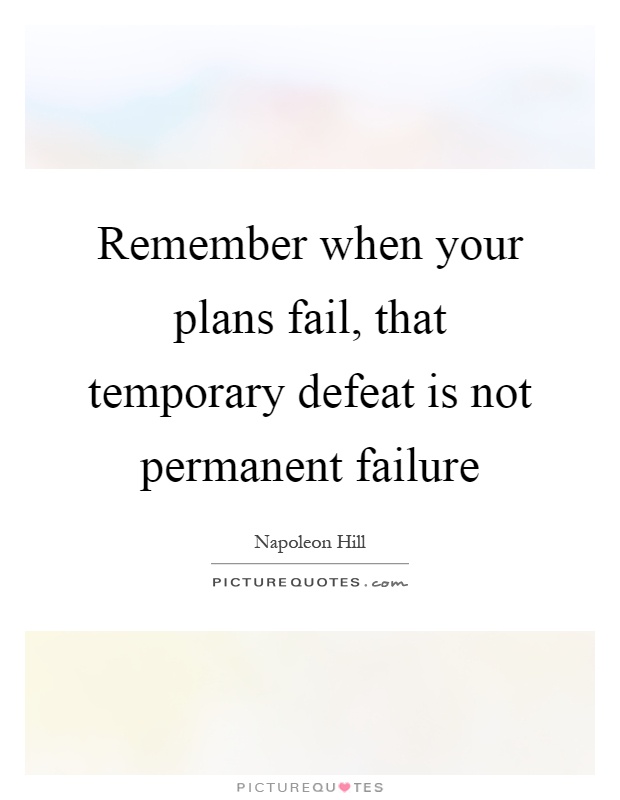 Remember when your plans fail, that temporary defeat is not permanent failure Picture Quote #1