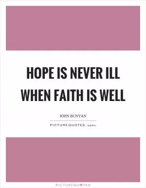 Hope is never ill when faith is well Picture Quote #1