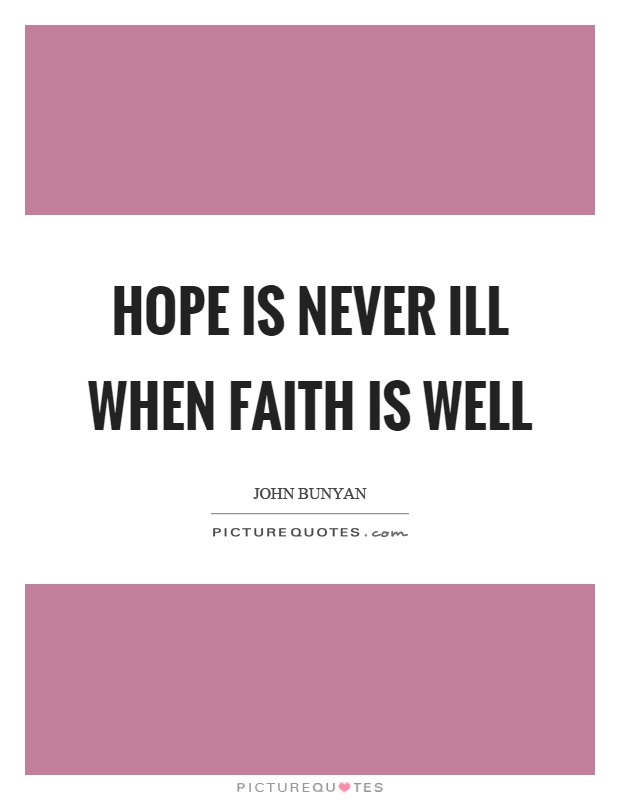 Hope is never ill when faith is well Picture Quote #1