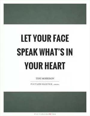 Let your face speak what’s in your heart Picture Quote #1