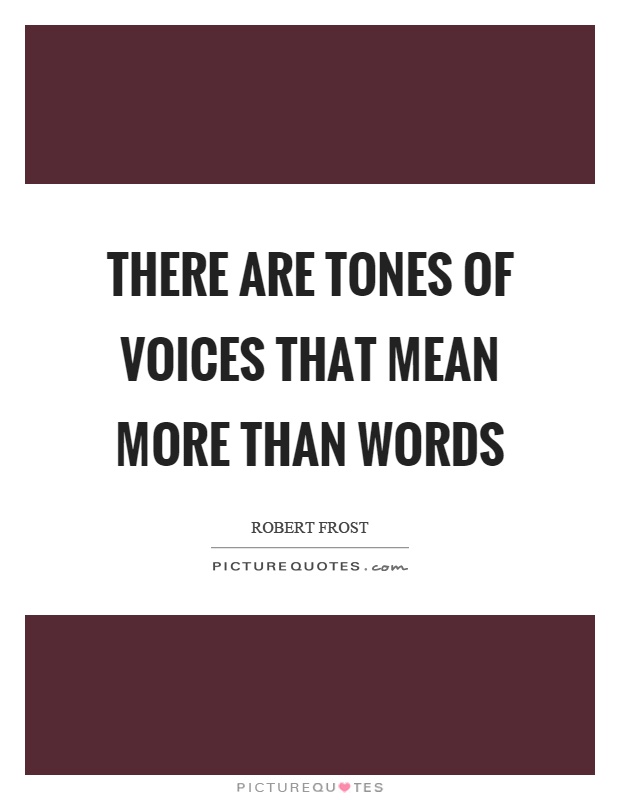 There are tones of voices that mean more than words Picture Quote #1