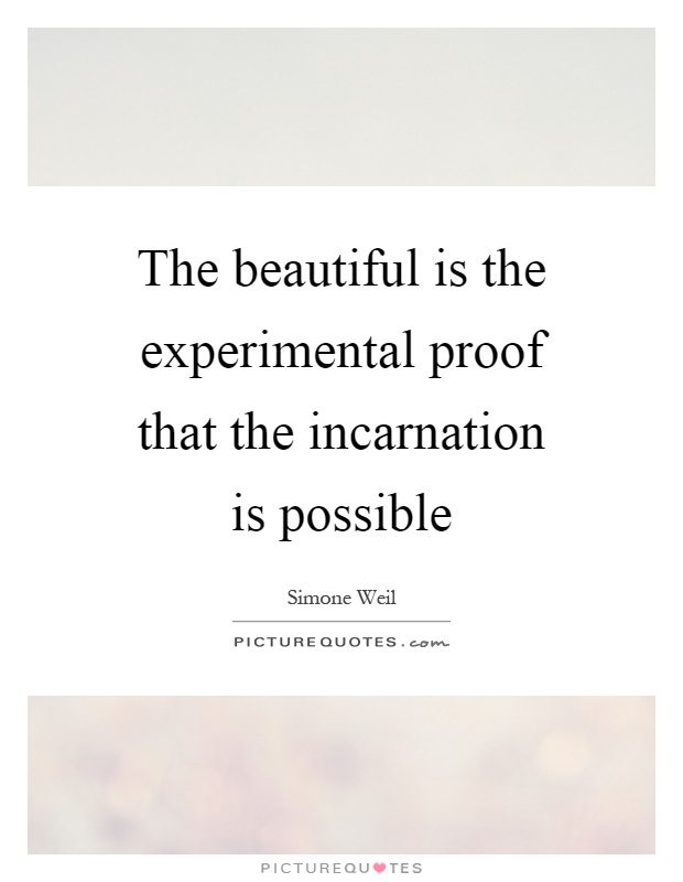 The beautiful is the experimental proof that the incarnation is possible Picture Quote #1