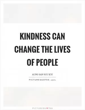 Kindness can change the lives of people Picture Quote #1