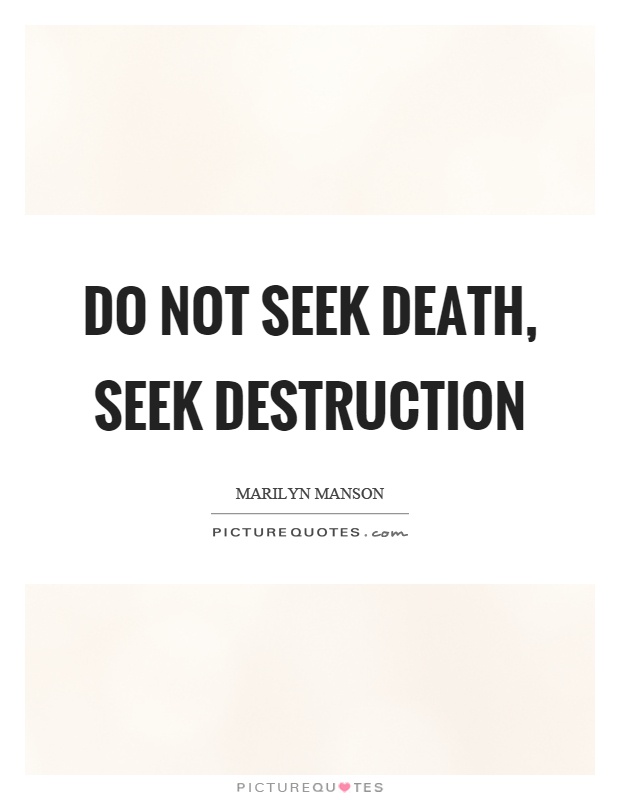 Do not seek death, seek destruction Picture Quote #1