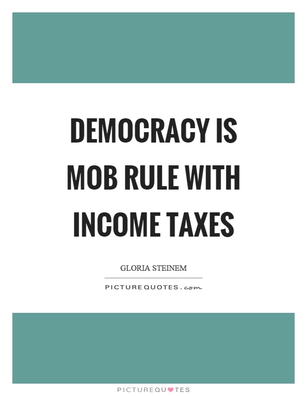 Democracy is mob rule with income taxes Picture Quote #1