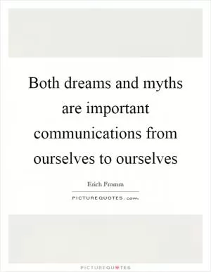 Both dreams and myths are important communications from ourselves to ourselves Picture Quote #1