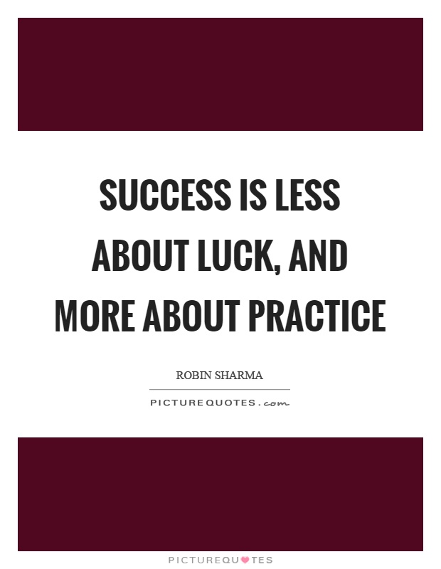 Success is less about luck, and more about practice Picture Quote #1