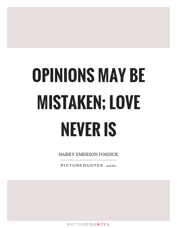 Opinions may be mistaken; love never is Picture Quote #1