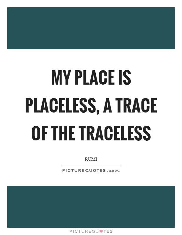 My place is placeless, a trace of the traceless Picture Quote #1