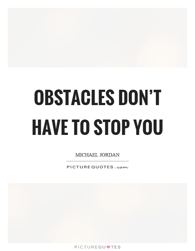 Obstacles don't have to stop you Picture Quote #1