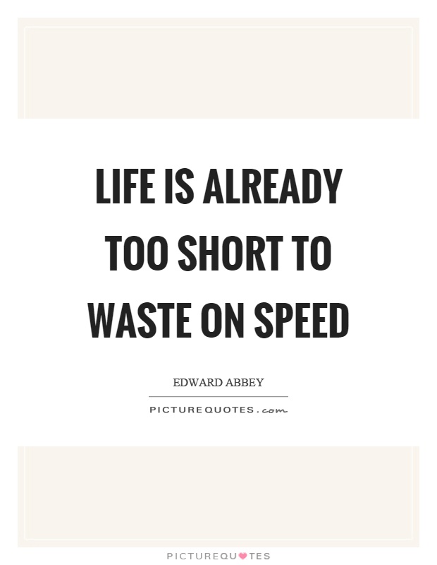 Life is already too short to waste on speed Picture Quote #1