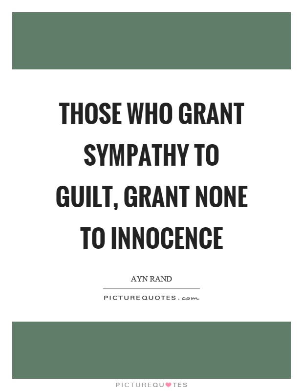 Those who grant sympathy to guilt, grant none to innocence Picture Quote #1