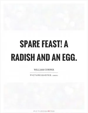 Spare feast! a radish and an egg Picture Quote #1