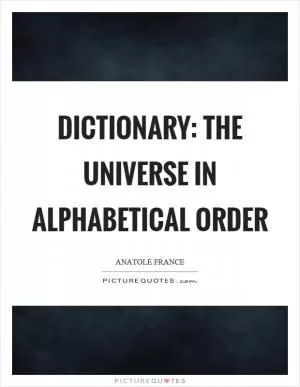 Dictionary: The universe in alphabetical order Picture Quote #1