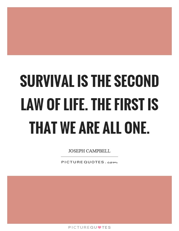 Survival is the second law of life. The first is that we are all one Picture Quote #1