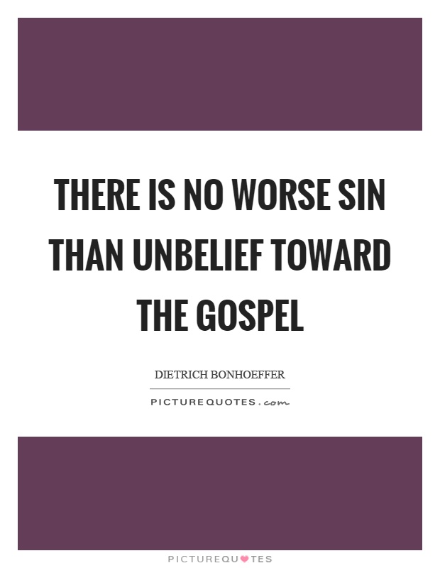 There is no worse sin than unbelief toward the gospel Picture Quote #1