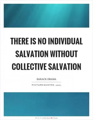 There is no individual salvation without collective salvation Picture Quote #1