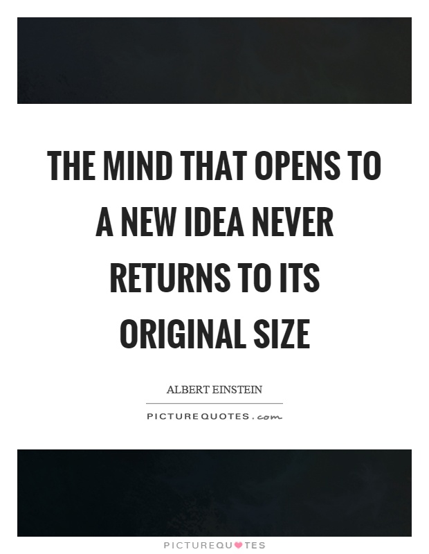 The mind that opens to a new idea never returns to its original size Picture Quote #1